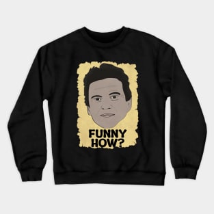 Funny How? - Joe Crewneck Sweatshirt